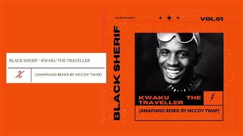 Black Sherif Kwaku The Traveller Amapiano Remix By Mccoy TWAP