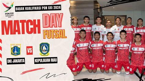 FUTSAL DKI JAKARTA VS KEPULAUAN RIAU BK KUALIFIKASI PON XXI 2024