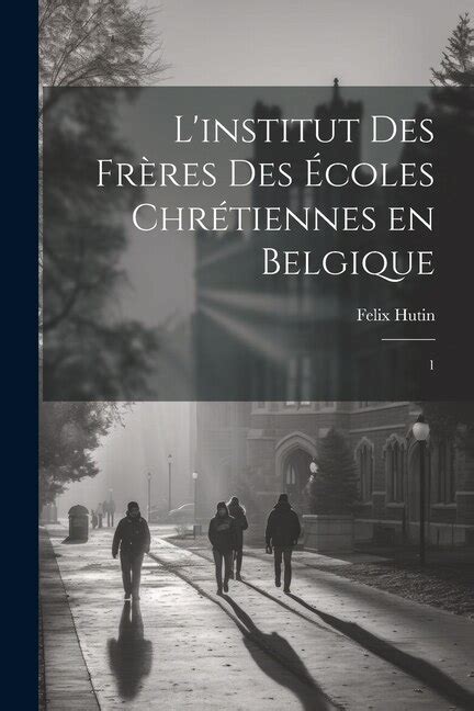 Linstitut Des Frères Des Écoles Chrétiennes En Belgique 1 Book By