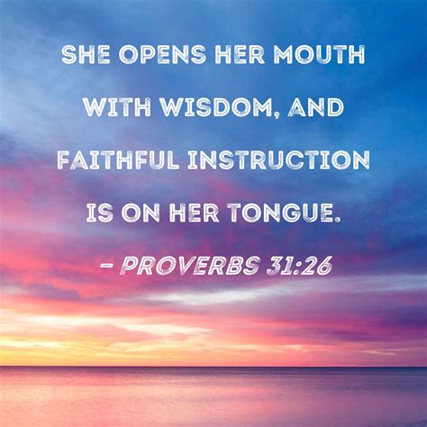 Proverbs 31:26 She opens her mouth with wisdom, and faithful ...