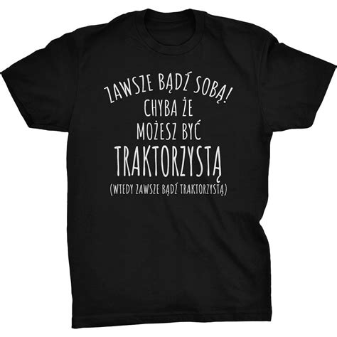 Zawsze B D Sob Koszulka Dla Traktorzysty Traktor Gildan Moda