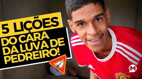 RECEBA 5 LIÇÕES DO CARA DA LUVA DE PEDREIRO YouTube