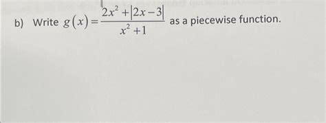 Solved B ﻿write G X 2x2 2x 3 X2 1 ﻿as A Piecewise