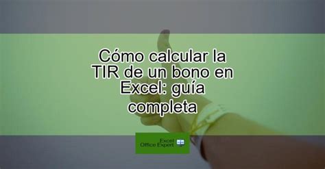 Cómo calcular la TIR de un bono en Excel guía completa Actualizado