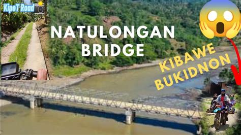 Natulongan Bridge Kibawe Bukidnon Kipot Road Grave Ang Liit Ng