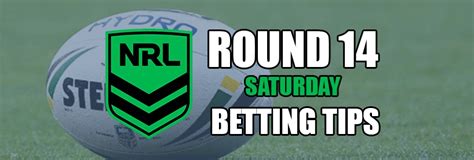 Nrl Round 14 Saturday Preview And Betting Tips Before You Bet