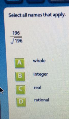 Solved Select All Names That Apply 196 Sqrt 196 Whole Integer Real