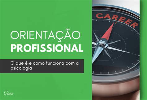 Orientação Profissional O Que é E Como Funciona Com A Psicologia