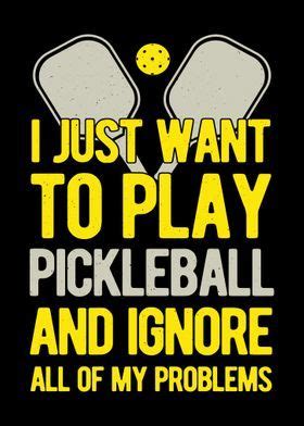 I Just Want To Play Pickleball And Ignore All Of My Problems