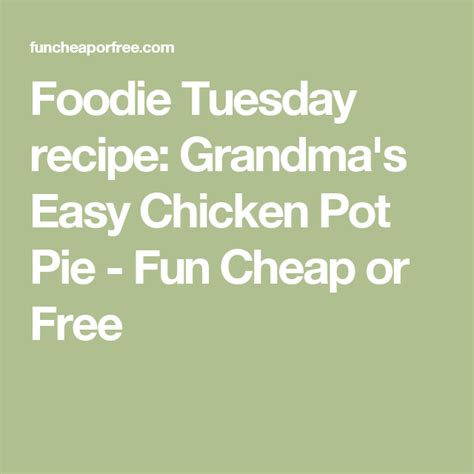 Grandma S Easy Chicken Pot Pie Recipe Fun Cheap Or Free Recipe Easy Chicken Pot Pie Recipe