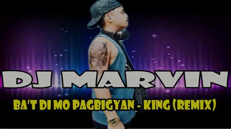 Ba T Di Mo Pagbigyan King Remix Djmarvin Youtube Music