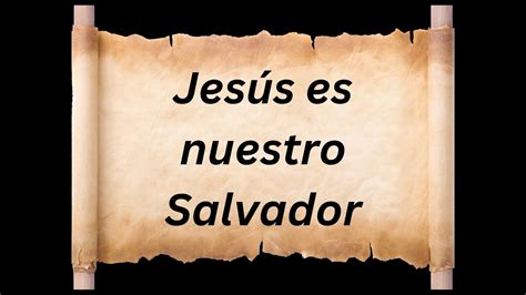 Jes S Es Nuestro Salvador Youtube