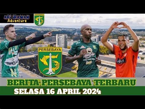 Persebaya Berita Persebaya Terbaru Hari Ini Senin 15 April 2024 YouTube