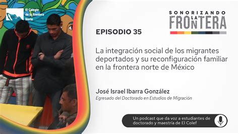 La Integraci N Social De Los Migrantes Deportados Y Su Reconfiguraci N