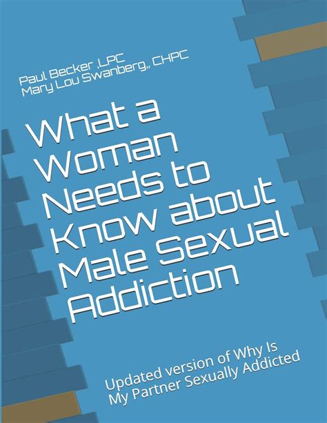 Buy What A Woman Needs To Know About Male Sexual Addiction Updated Version Of Why Is My Partner