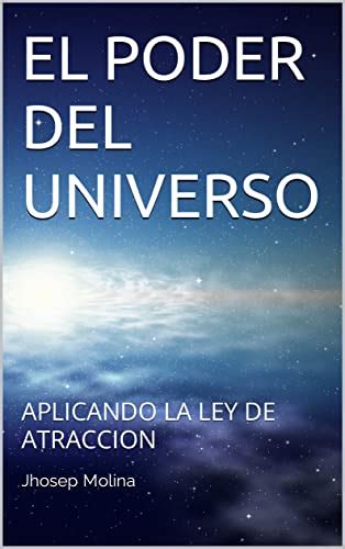 El Poder Del Universo Aplicando La Ley De Atraccion Spanish Edition