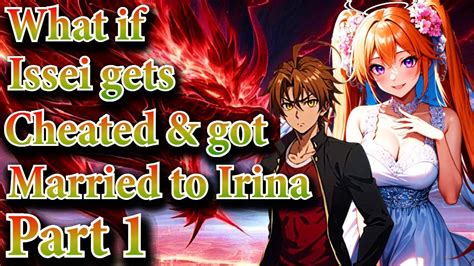 What If Issei Gets Cheated Got Married To Irina Part Issei X