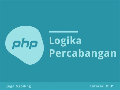 Php Dasar Logika Percabangan Jago Ngoding