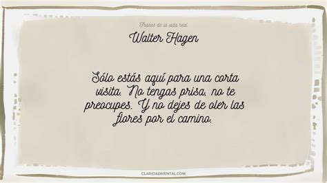 Walter Hagen Sólo estás aquí para una corta visita No tengas prisa