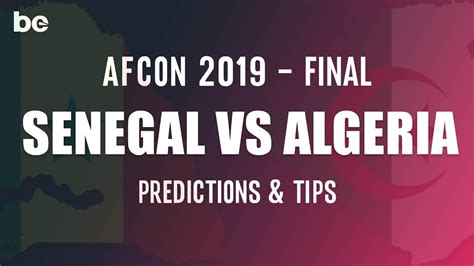 Afcon 2019 Final Senegal Vs Algeria Top Tips Youtube