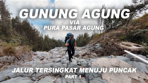 PENDAKIAN GUNUNG AGUNG VIA PURA PASAR AGUNG PART 1 YouTube