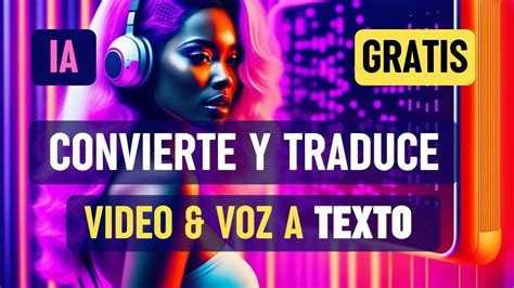 Transcribe Voz Y Video A Texto Gratis Con Ia Whisper Openai