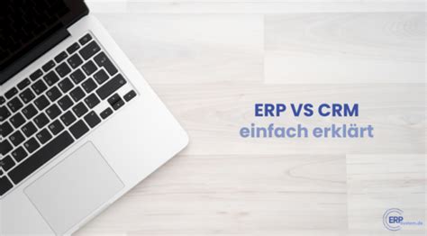 Erp Vs Crm Einfach Erkl Rt Unterschied Definition Integration