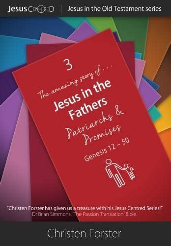 Jesus In The Fathers Volume 3 Patriarchs Promises Genesis 12 50 By