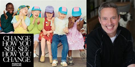 Positive Exposure: Change How You See - See How You Change at ...