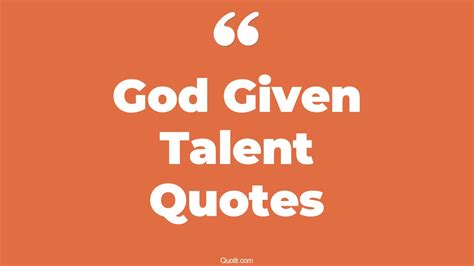 83 Interesting God Given Talent Quotes That Will Unlock Your True Potential