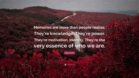 Kelly Oram Quote: “Memories are more than people realise. They’re
