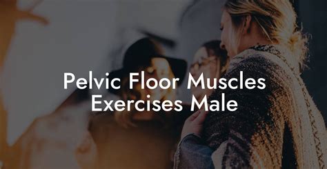 Pelvic Floor Muscles Exercises Male Glutes Core Pelvic Floor