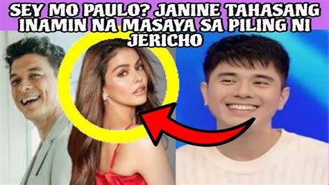 SEY MO PAULO JANINE TAHASANG INAMIN NA MASAYA SA PILING NI JERICHO