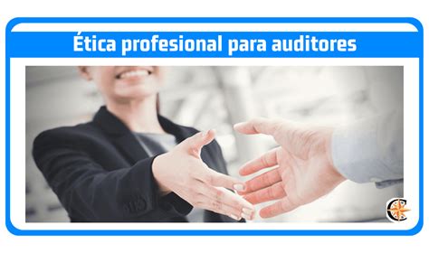 ᐈ Ética Para Auditores Contador Profesional