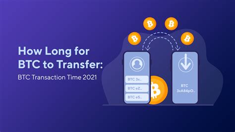 How Long For Btc To Transfer Btc Transaction Time 2021 Blog