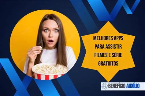 Melhores Apps para assistir filmes e série gratuitos Benefícios e