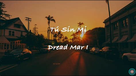 Tú Sin Mi Dread Mar I Letra Youtube