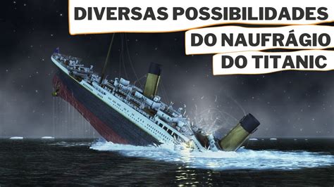 Possibilidades De Como O Titanic Afundou De Acordo A Evolu O Da