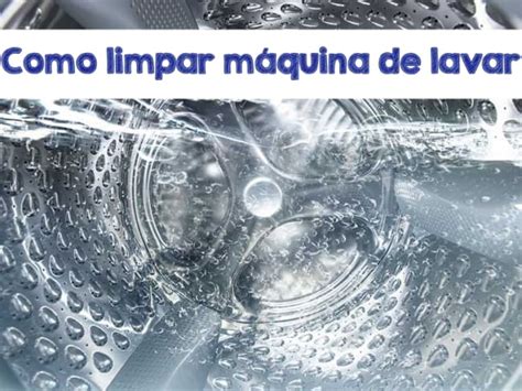 Como Limpar Máquina de Lavar 8 Dicas Indispensáveis