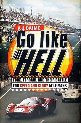 Go Like Hell Ford Ferrari And Their Battle For Speed And Glory At Le