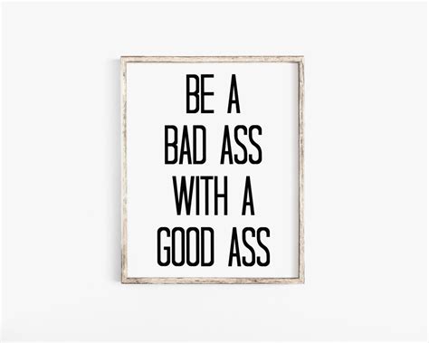 Be A Badass With A Good Ass Quote Prints Inspirational Print Quote