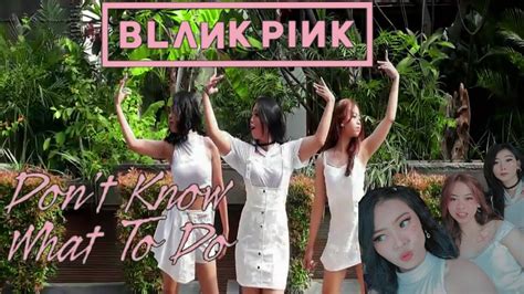 Blackpink Don T Know What To Do Dance Cover By Blankpink