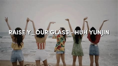 HUH YUNJIN Raise y our glass Easy Lyrics Letra Fácil MV YouTube