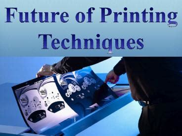 Ppt Future Of Printing Techniques Powerpoint Presentation Free To