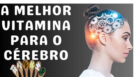 Melhor Vitamina Para Cerebro - A MELHOR VITAMINA PARA O CÉREBRO - YouTube