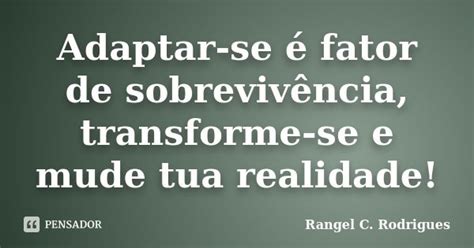 Adaptar Se é Fator De Sobrevivência Rangel C Rodrigues Pensador