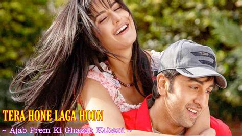 Tera Hone Laga Hoon Full Song Ajab Prem Ki Ghazab Kahani Atif Aslam