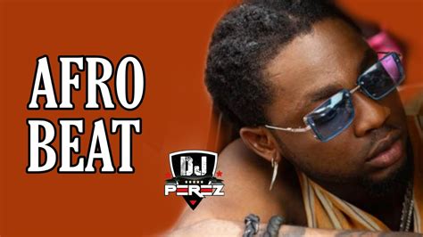 Best Of Afrobeat Video Mix Afrobeats Naija Mix Dj Perez