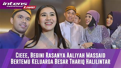 Bertemu Keluarga Besar Thariq Halilintar Begini Ungkapan Aaliyah