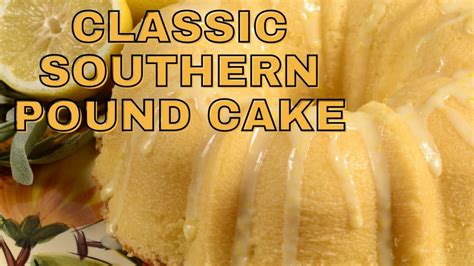 Classic Southern Pound Cake Classic Southern Pound Cake Recipe